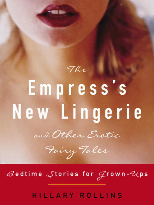 Title details for The Empress's New Lingerie and Other Erotic Fairy Tales by Hillary Rollins - Available